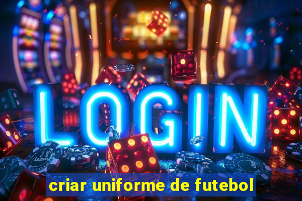 criar uniforme de futebol